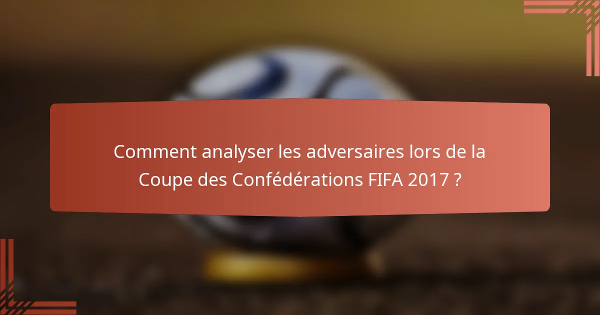 Comment analyser les adversaires lors de la Coupe des Confédérations FIFA 2017 ?