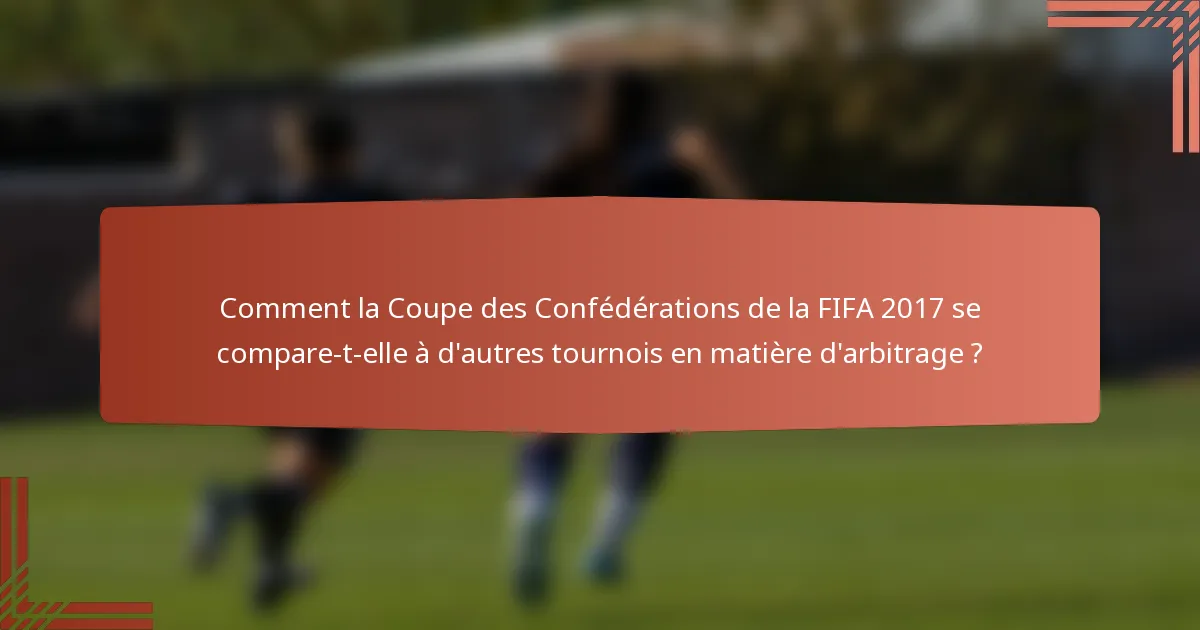 Comment la Coupe des Confédérations de la FIFA 2017 se compare-t-elle à d'autres tournois en matière d'arbitrage ?