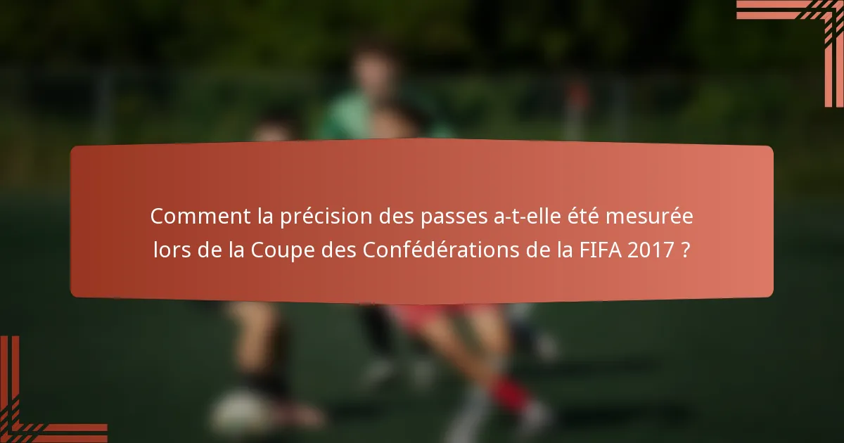 Comment la précision des passes a-t-elle été mesurée lors de la Coupe des Confédérations de la FIFA 2017 ?