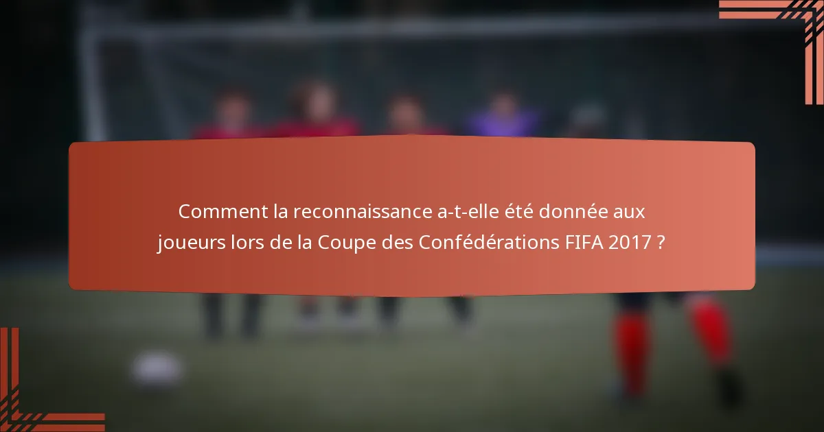 Comment la reconnaissance a-t-elle été donnée aux joueurs lors de la Coupe des Confédérations FIFA 2017 ?