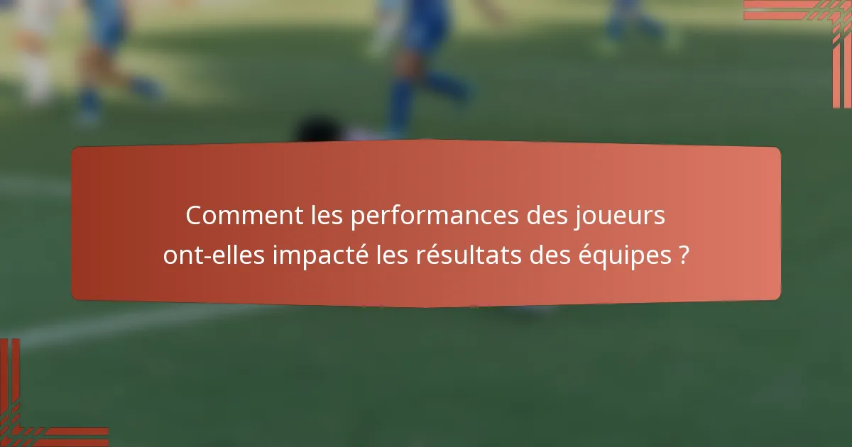 Comment les performances des joueurs ont-elles impacté les résultats des équipes ?