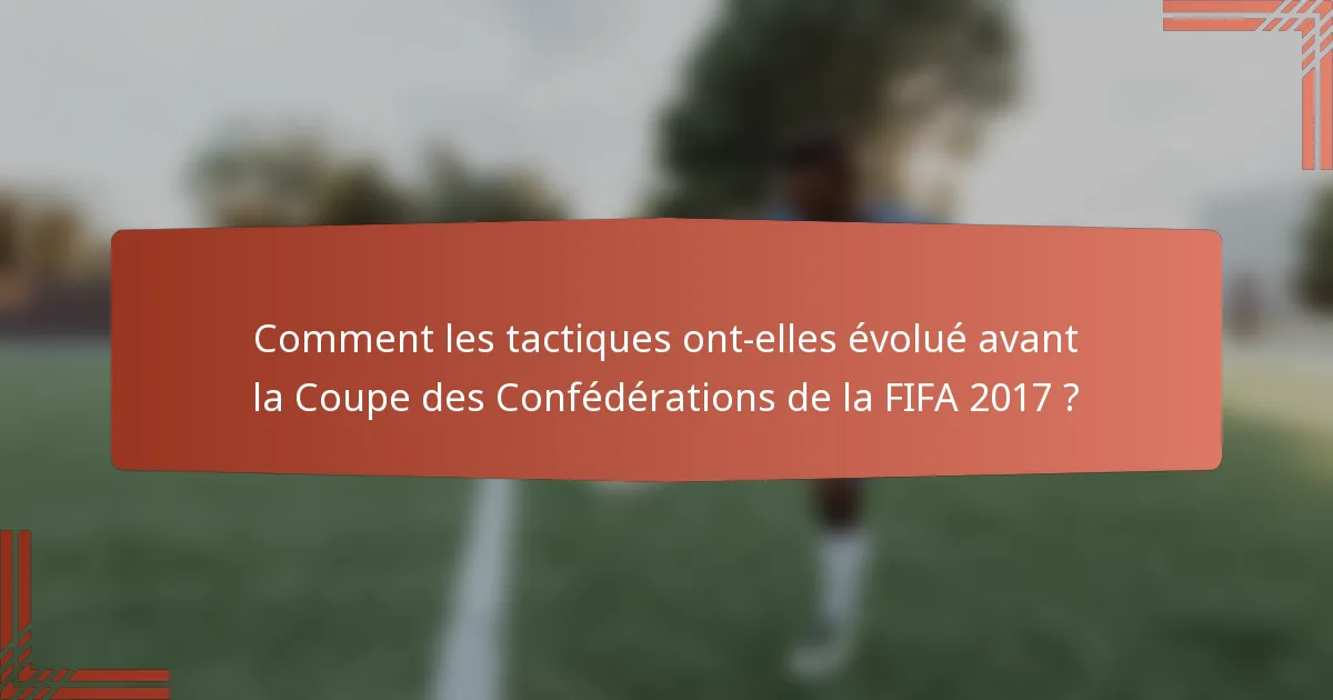 Comment les tactiques ont-elles évolué avant la Coupe des Confédérations de la FIFA 2017 ?