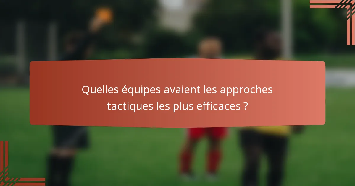 Quelles équipes avaient les approches tactiques les plus efficaces ?
