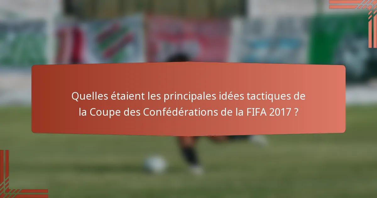 Quelles étaient les principales idées tactiques de la Coupe des Confédérations de la FIFA 2017 ?