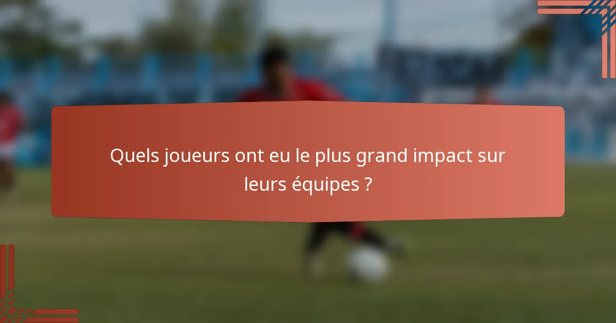 Quels joueurs ont eu le plus grand impact sur leurs équipes ?